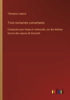 Trois nocturnes concertants: Composés pour harpe et violoncello, sur des thêmes favoris des operas de Donizetti (French Edition) 338508735X Book Cover