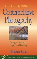 The Little Book of Contemplative Photography (Little Books of Justice & Peacebuilding) 1561484571 Book Cover