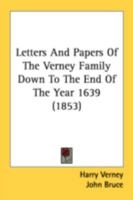 Letters and Papers of the Verney Family Down to the End of the Year 1639 0548798869 Book Cover