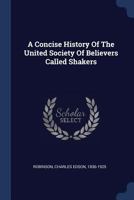 Concise History of the United Society of Believers Called Shakers (The Radical tradition in America) 1165901110 Book Cover