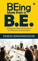 BEing more than a B.E.: A Practical Guide with Exercises for Effective Communication 1684666589 Book Cover