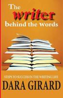 The Writer Behind the Words: Steps to Success in the Writing Life 0984758631 Book Cover
