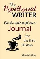 The Hypothyroid Writer Journal for the first 30 days: Get the right stuff done 1539931064 Book Cover