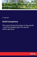 Gold Conspiracy: The worst financial system in the world - how the bankers get rich and all others get poor 3337119700 Book Cover