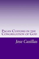 Pagan Customs in the Congregation of God: Pagan Customs in the Congregation of God 1481917579 Book Cover