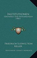 Institutionen: Grundriss Und Ausfuhrungen (1861) 1161210571 Book Cover