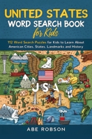 United States Word Search Book for Kids: 112 Word Search Puzzles for Kids to Learn About American Cities, States, Landmarks and History 1922659673 Book Cover