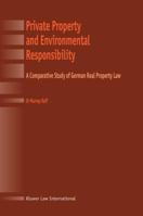 Private Property and Environmental Responsibility: A Comparative Study of German Real Property Law 9041121285 Book Cover