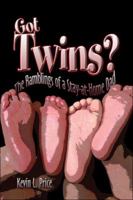 Got Twins? the Ramblings of a Stay-At-Home Dad 1424129370 Book Cover