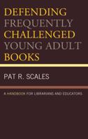 Defending Frequently Challenged Young Adult Books: A Handbook for Librarians and Educators 1442264322 Book Cover