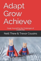 Adapt Grow Achieve: Equip Yourself for the Challenges of Leadership 1916037119 Book Cover