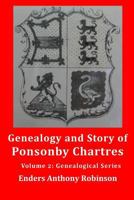 Genealogy and Story of Ponsonby Chartres: Volume 2: Genealogical Series 1548391476 Book Cover