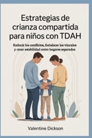 Estrategias de crianza compartida para niños con TDAH: Reducir los conflictos, fortalecer los vínculos y crear estabilidad entre hogares separados (Spanish Edition) B0GDTSZGBQ Book Cover