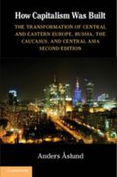 How Capitalism Was Built: The Transformation of Central and Eastern Europe, Russia, and Central Asia 0521683823 Book Cover