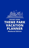 Pocket-Sized Theme Park Vacation Planner, Weekend Edition: A Handy Travel Organizer to Plan and Track a Magical Trip 173725574X Book Cover