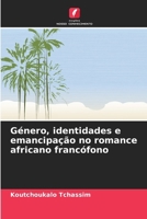 Género, identidades e emancipação no romance africano francófono 620970915X Book Cover