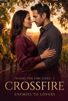 Crossfire: An Enemies-to-Lovers Novel · Where the Fire Lives #1 B0HFK6FCQ3 Book Cover