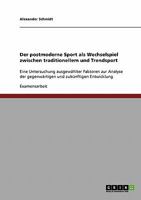 Der postmoderne Sport als Wechselspiel zwischen traditionellem und Trendsport: Eine Untersuchung ausgew�hlter Faktoren zur Analyse der gegenw�rtigen und zuk�nftigen Entwicklung 3638774376 Book Cover