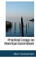 Practical Essays On American Government 1163101613 Book Cover