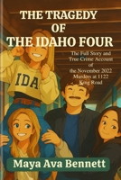 The Tragedy of the Idaho Four: The Full Story and True Crime Account of the November 2022 Murders at 1122 King Road B0FGTSJ9K3 Book Cover