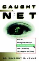Caught in the Net: How to Recognize the Signs of Internet Addiction&mdash;and a Winning Strategy for Recovery 0471191590 Book Cover