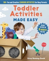Toddler Activities Made Easy: 100+ Fun and Creative Learning Activities for Busy Parents 164152538X Book Cover