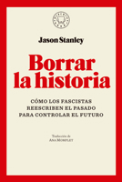 Borrar la Historia / Erasing History: How Fascists Rewrite the Past to Control the Future B0GG63CV5L Book Cover