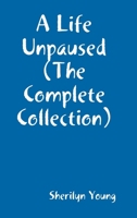 A Life Un-Paused ( The Complete Poems 0244612757 Book Cover