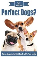 Perfect Dogs?: Tips on Choosing the Right Dog Breed for Your Family 197840705X Book Cover