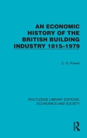 An Economic History of the British Building Industry 1815–1979 (Routledge Library Editions: Economics and Society) 104112872X Book Cover