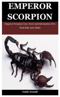 Emperor Scorpion: Emperor Scorpion Care, Facts And Information B09BYDGVKV Book Cover