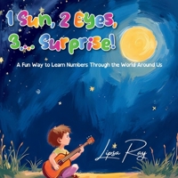 1 Sun, 2 Eyes, 3.... Surprise!: A Fun Way to Learn Numbers Through the World Around Us B0FTVMRK1C Book Cover
