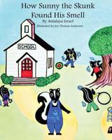 How Sunny the Skunk Found His Smell 0998716197 Book Cover