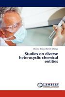 Studies on diverse heterocyclic chemical entities 3844386688 Book Cover