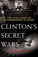 Clinton's Secret Wars: The Evolution of a Commander in Chief 031237366X Book Cover