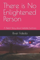 There is No Enlightened Person: A Sketch Story about Ineffable Suchness B08ZB6SB3H Book Cover