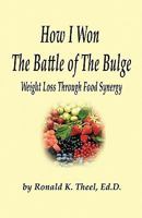 How I Won the Battle of the Bulge: Weight Loss Through Food Synergy 1589096940 Book Cover