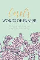 Carol's Words of Prayer: 90 Days of Reflective Prayer Prompts for Guided Worship - Personalized Cover 1796677094 Book Cover