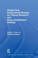 Single-Case Experimental Designs for Clinical Research and Neurorehabilitation Settings: Planning, Conduct, Analysis and Reporting 1138595624 Book Cover