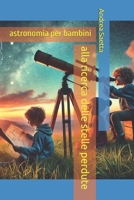 alla ricerca delle stelle perdute: astronomia per bambini (Italian Edition) B0DQ18G8MM Book Cover