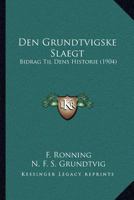 Den Grundtvigske Slaegt: Bidrag Til Dens Historie (1904) 116085999X Book Cover