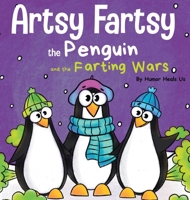 Artsy Fartsy the Penguin and the Farting Wars: A Story About Penguins Who Fart 1953399045 Book Cover