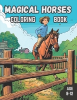 Magical Horses Coloring Book: A Captivating Horses Coloring Adventure for Kids Ages 8-12 B0C63YSPC6 Book Cover