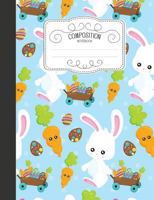 Composition Notebook: Cute Easter Wide Ruled Comp Books for School - Easter Rabbit Chocolate Eggs Carrot 179783990X Book Cover