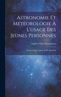 Astronomie Et Météorologie À L'usage Des Jeunes Personnes: D'après Arago, Laplace Et W. Herschell 1021112828 Book Cover