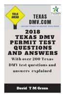 2018 Texas DMV Test Questions Ans Answers: Over 200 Texas DMV Questions Answered and Explained 1719289743 Book Cover