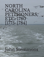 NORTH CAROLINA PETITIONERS, ETC. 1780 [1775-1784] B08XS9ZL5Z Book Cover