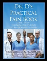 Dr. D's Practical Pain Book: Encompassing-Students to All providers -A guide 1685373240 Book Cover
