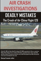 Air Crash Investigations: Deadly Mistakes The Crash Of Air China Flight 129 1105705846 Book Cover