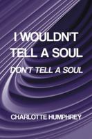 I Wouldn't Tell a Soul: Don't Tell a Soul B0G4541FFL Book Cover